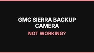 GMC Sierra Backup Camera Not Working: Troubleshooting & Fixes