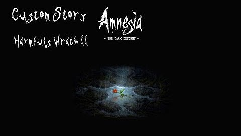 Amnesia The Dark Descent (Custom Story) Harmfuls Wrath II