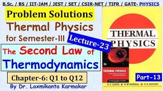 Lecture 23=Thermal Physics= Garg Bansal Ghosh-13= Ch6 (The Second Law of Thermodynamics) Q1 to Q12