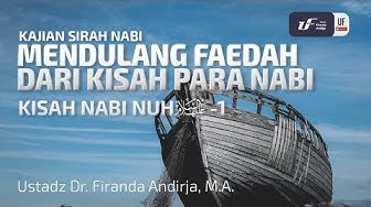Kisah Nabi Nuh 'Alaihissalam -1 - Ustadz Dr. Firanda Andirja, M.A