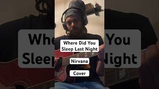 Where Did You Sleep Last Night - Nirvana - Lead Belly (Cover) #cover #music #90s #unpluggedcover