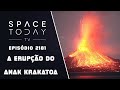 A ERUPÇÃO DO ANAK KRAKATOA | SPACE TODAY TV EP2181