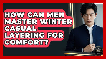 How Can Men Master Winter Casual Layering For Comfort? - The Sharp Dressed Gent
