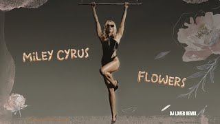 Miley Cyrus - Flowers (DJ Lover Remix)