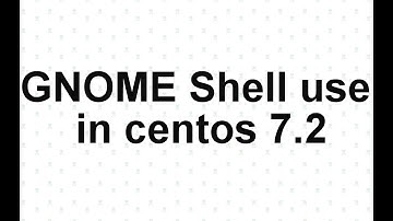 GNOME Shell use in centos 7