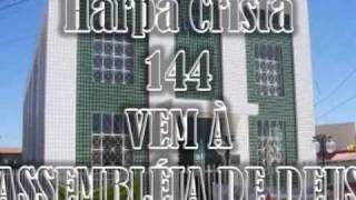 HARPA CRISTÃ - 144 - VEM À ASSEMBLEIA DE DEUS.wmv chords