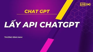3. Hướng dẫn lấy API Key của ChatGPT để sử dụng