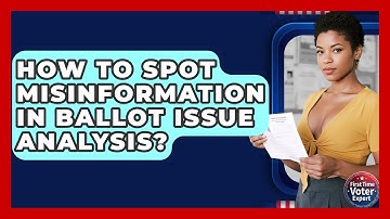 How To Spot Misinformation In Ballot Issue Analysis? - First Time Voter Expert