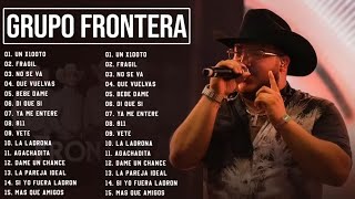 Grupo Frontera Mix 2023   Las 15 Mejores Canciones de Grupo Frontera   Grupo Frontera Álbum Completo