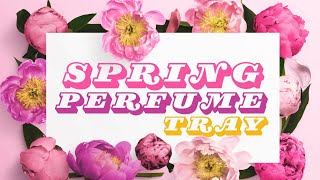 Spring Time Go-To Fragrances! Spring Tray! Easy Reach Perfumes for Early Spring!🌷
