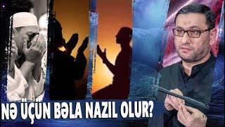 Nə Üçün Bəla Nazil Olur? - Hacı Şahin - Hər Birimizin Insanlıq Imtahanı