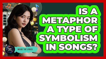 Is A Metaphor A Type Of Symbolism In Songs? - Inside the Lyrics
