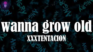 wanna grow old (Lyrics) - XXXTENTACION | I won&#39;t let go, oh