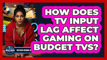 How Does TV Input Lag Affect Gaming On Budget TVs? - NextGen Viewing and Audio