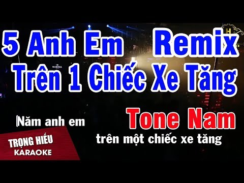 Karaoke Năm Anh Em Trên Một Chiếc Xe Tăng Remix - Karaoke Năm Anh Em Trên Một Chiếc Xe Tăng Remix Tone Nam Nhạc Sống | Trọng Hiếu