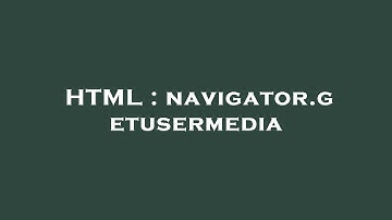 HTML : navigator.getusermedia