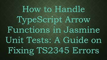 How to Handle TypeScript Arrow Functions in Jasmine Unit Tests: A Guide on Fixing TS2345 Errors