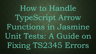 How to Handle TypeScript Arrow Functions in Jasmine Unit Tests: A Guide on Fixing TS2345 Errors Wealth