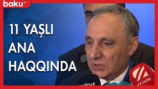 Baş Prokuror Kamran Əliyev 11 Yaşlı Anadan Danışdı - Baku Tv