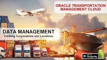 Creating Corporations and Locations Master Data in Oracle Transportation Management Cloud
