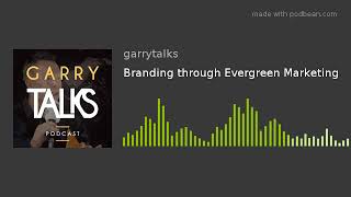 Branding through Evergreen Marketing
