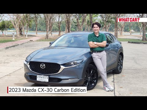 รีวิว 2023 Mazda CX-30 Carbon Edition | What Car? Thailand