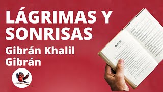 📕 LÁGRIMAS Y SONRISAS de Gibrán Khalil Gibrán: Lectura por el Dr. Hugo Castelblanco