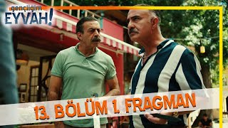 Gençliğim Eyvah 13 Bölüm Fragmanı