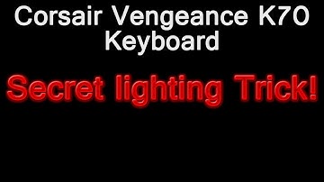 Corsair Vengeance K70 Secret Lighting Trick!