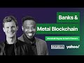 Metal blockchain  banking with garin flowers from yahoo news  e27