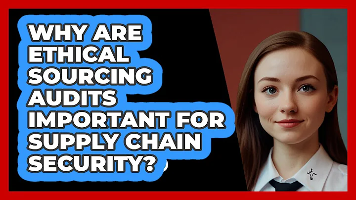 Why Are Ethical Sourcing Audits Important For Supply Chain Security? - SecurityFirstCorp.com