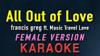 All Out of Love - francis greg ft  Music Travel Love "FEMALE KEY" | KARAOKE