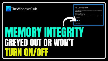 Memory Integrity Greyed Out or Won’t Turn On or Off in Windows  11/10
