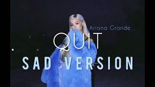 QUIT - Ariana Grande (sad version)