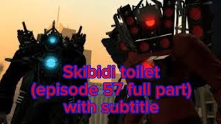 Skibidi toilet Episode 57 full part with subtitle(kinda sus😳)