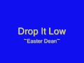 Drop It low Easter Dean
