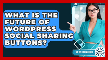 What Is The Future Of WordPress Social Sharing Buttons? - WP Solutions Guru