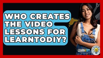 Who Creates the Video Lessons for LearnToDIY? - LearnToDIY360.com