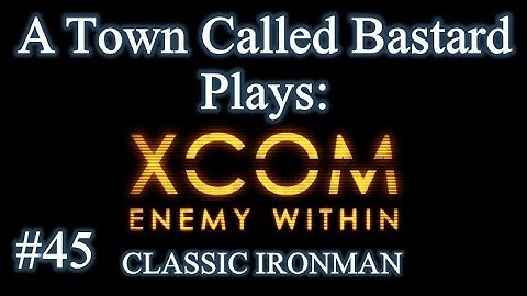 XCOM: Enemy Within - Classic Ironman Season 2 Episode 45 "Operation Ghost Grind Part II"