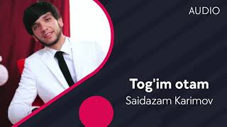 Saidazam Karimov - Tog'im otam | Саидазам Каримов - Тогим отам (AUDIO)