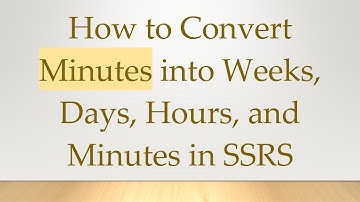 How to Convert Minutes into Weeks, Days, Hours, and Minutes in SSRS