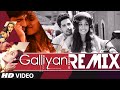 OFFICIAL: 'Galliyan Official Remix' FULL VIDEO | Sanjoy | Ankit Tiwari | Ek Villain