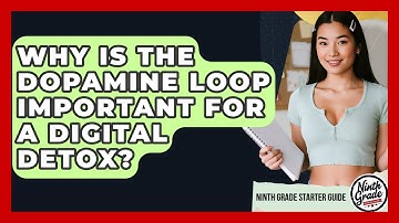 Why Is The Dopamine Loop Important For A Digital Detox? - Ninth Grade Starter Guide