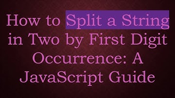 How to Split a String in Two by First Digit Occurrence: A JavaScript Guide