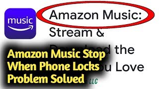 Amazon Music Stops Playing When Phone Locks Problem Solved screenshot 5