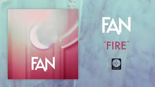 Video thumbnail of "FAN - Fire [OFFICIAL AUDIO]"