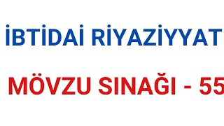 İBTİDAİ RİYAZİYYAT | MÖVZU SINAĞI - 55 | HƏSƏNOVA AYTAC | FES ACADEMY