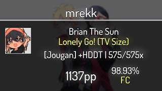 mrekk (9.57⭐) Brian The Sun - Lonely Go! (TV Size) [Jougan] +HDDT 98.93% | 575x FC | 1137 PP