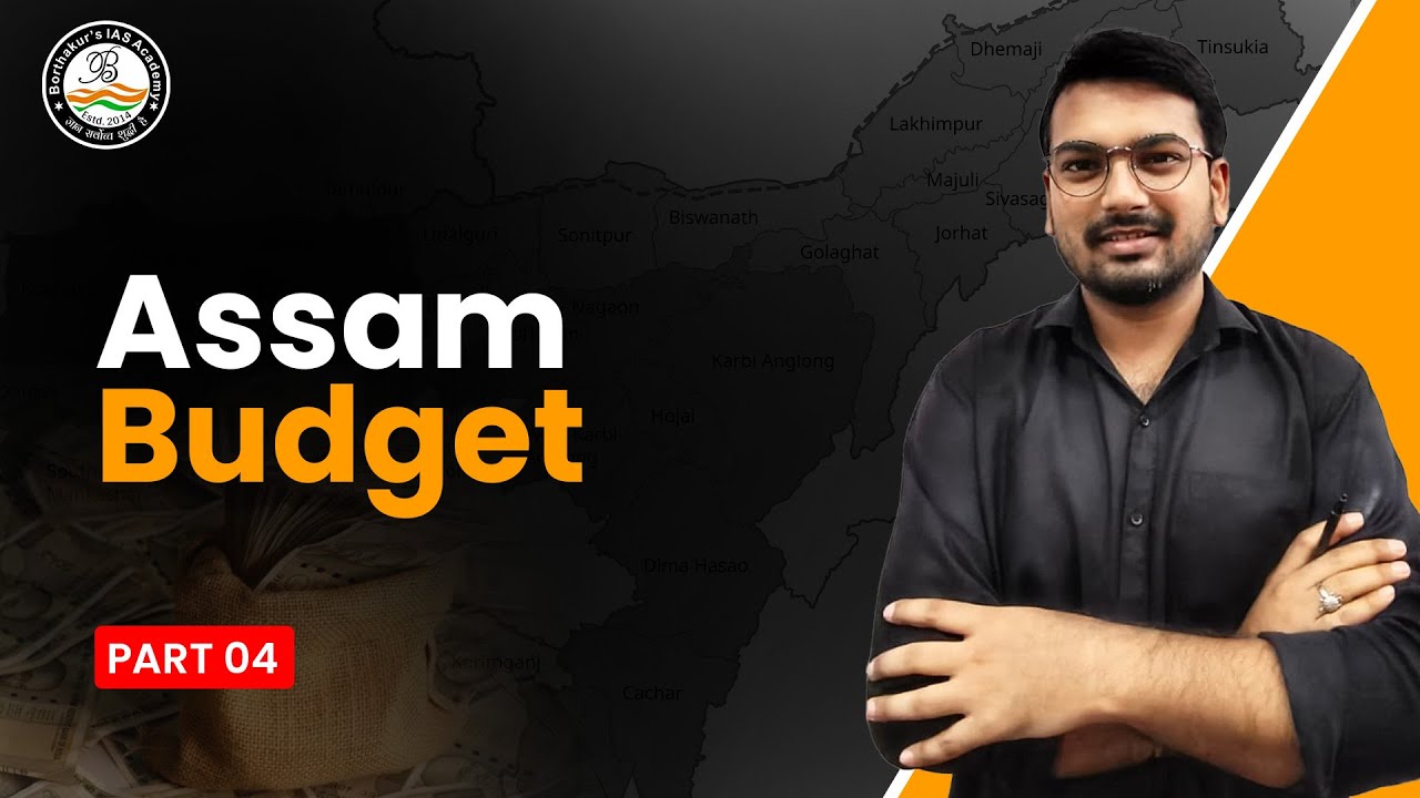 Assam Budget 2025-2026| Part - 4 |Borthakur's IAS Academy