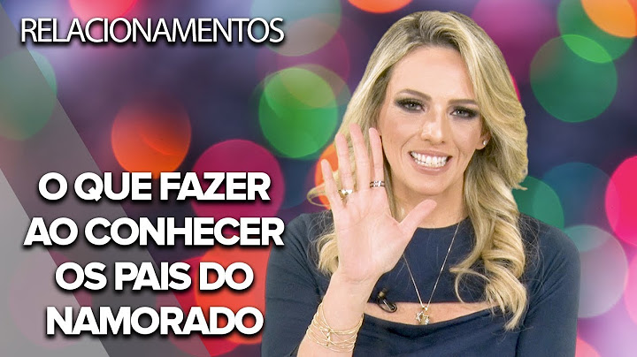 COMO APRESENTAR O NAMORADO PARA OS PAIS?
